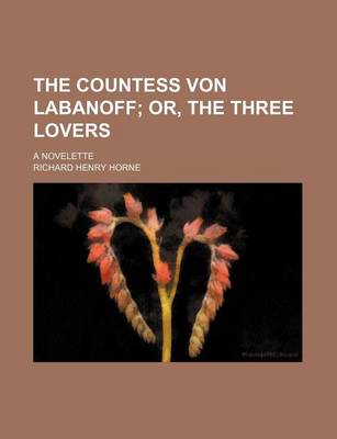 Book cover for The Countess Von Labanoff; Or, the Three Lovers. a Novelette