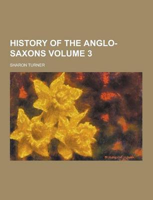 Book cover for History of the Anglo-Saxons Volume 3