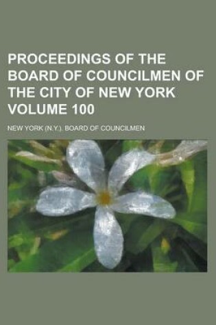 Cover of Proceedings of the Board of Councilmen of the City of New York Volume 100
