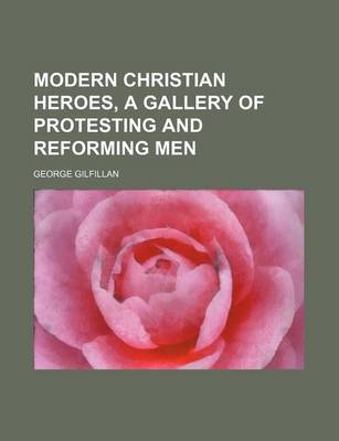 Book cover for Modern Christian Heroes, a Gallery of Protesting and Reforming Men