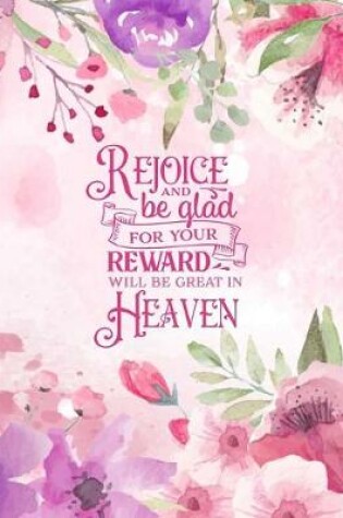 Cover of Rejoice and be glad for your reward will be great in heaven