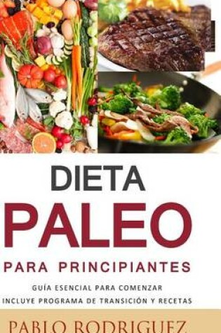 Cover of Dieta Paleolitica Para Principiantes - Incluye Programa de Transicion y Recetas Para Bajar de Peso y Adelgazar