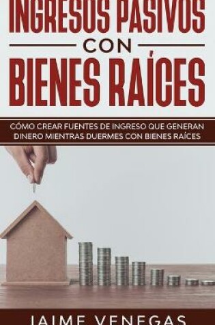 Cover of Ingresos Pasivos con Bienes Raices