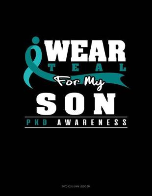 Cover of I Wear Teal for My Son - Pkd Awareness