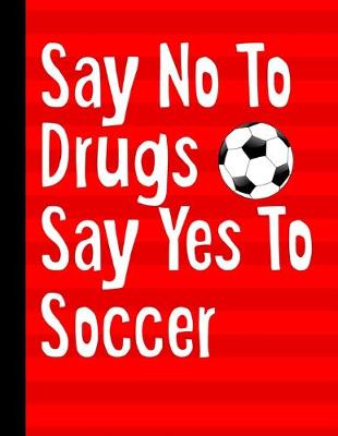 Book cover for Say No To Drugs Say Yes To Soccer