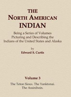 Book cover for The North American Indian Volume 3 - The Teton Sioux, The Yanktonai, The Assiniboin