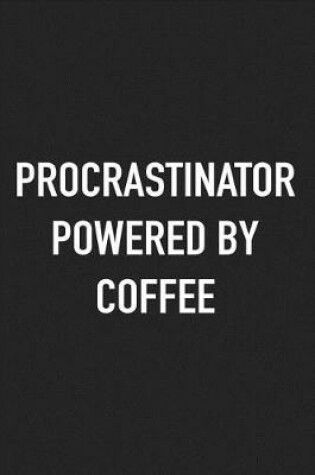 Cover of Procrastinator Powered by Coffee