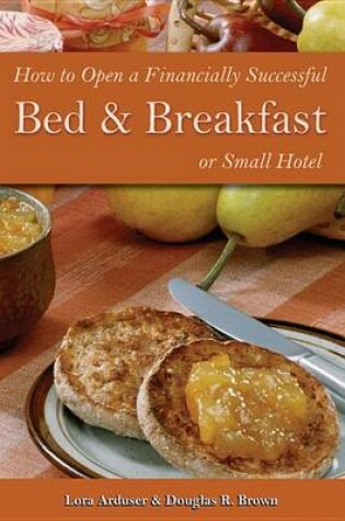 Cover of How to Open a Financially Successful Bed & Breakfast or Small Hotel