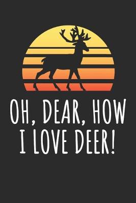 Book cover for Oh, Dear, How I Love Deer!