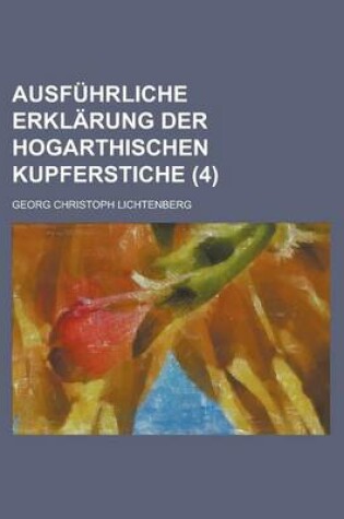 Cover of Ausfuhrliche Erklarung Der Hogarthischen Kupferstiche (4)