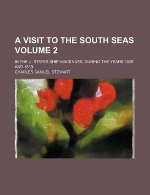 Book cover for A Visit to the South Seas Volume 2; In the U. States Ship Vincennes, During the Years 1829 and 1830