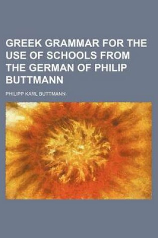 Cover of Greek Grammar for the Use of Schools from the German of Philip Buttmann