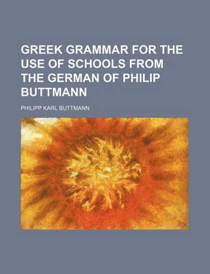 Book cover for Greek Grammar for the Use of Schools from the German of Philip Buttmann