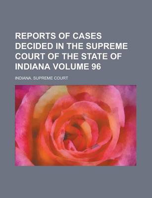 Book cover for Reports of Cases Decided in the Supreme Court of the State of Indiana Volume 96