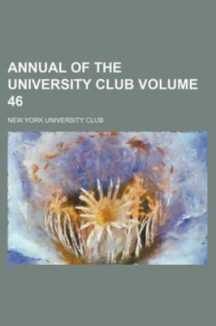 Cover of Annual of the University Club Volume 46