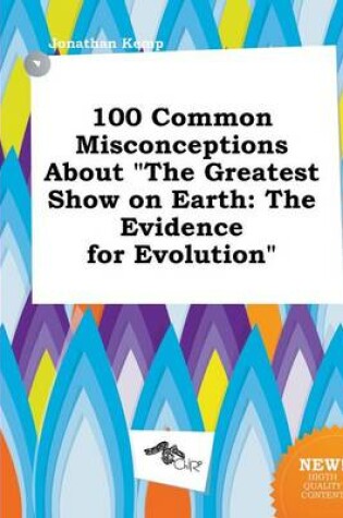 Cover of 100 Common Misconceptions about the Greatest Show on Earth