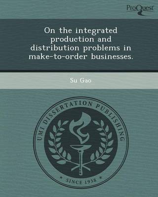 Book cover for On the Integrated Production and Distribution Problems in Make-To-Order Businesses