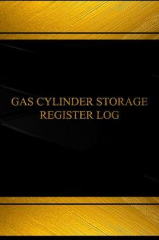 Cover of Gas Cylinder Storage Register Log (Log Book, Journal - 125 pgs, 8.5 X 11 inches)