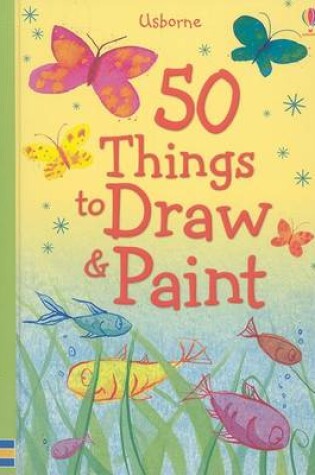 Cover of 50 Things to Draw & Paint