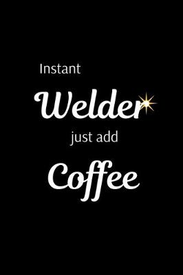 Book cover for Instant Welder Just Add Coffee