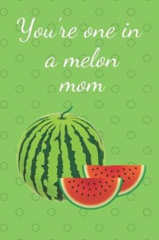 Cover of You're One In A Melon Mom