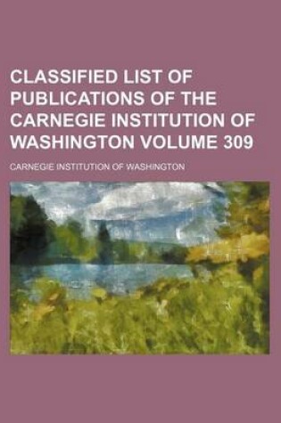 Cover of Classified List of Publications of the Carnegie Institution of Washington Volume 309