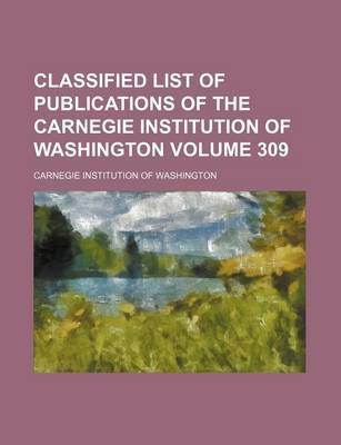 Book cover for Classified List of Publications of the Carnegie Institution of Washington Volume 309
