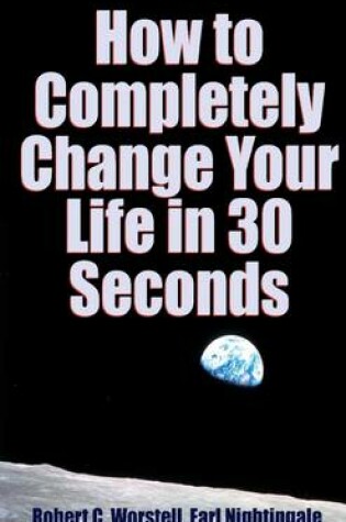 Cover of How to Completely Change Your Life in 30 Seconds