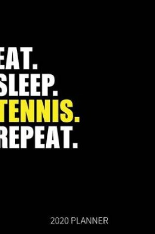 Cover of Eat Sleep Tennis Repeat 2020 Planner