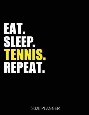 Book cover for Eat Sleep Tennis Repeat 2020 Planner