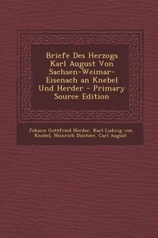 Cover of Briefe Des Herzogs Karl August Von Sachsen-Weimar-Eisenach an Knebel Und Herder