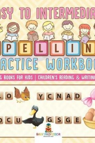 Cover of Easy to Intermediate Spelling Practice Workbook - Writing Books for Kids Children's Reading & Writing Books