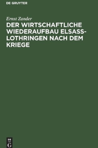 Cover of Der Wirtschaftliche Wiederaufbau Elsaß-Lothringen Nach Dem Kriege