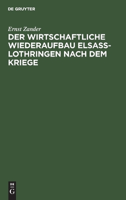 Book cover for Der Wirtschaftliche Wiederaufbau Elsaß-Lothringen Nach Dem Kriege