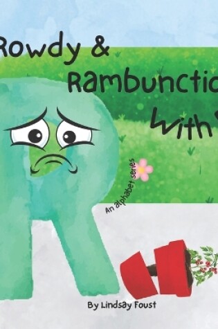 Cover of Rowdy & Rambunctious With R A Book For Children About The Letter R