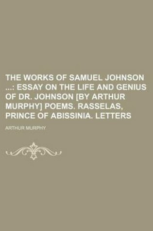 Cover of The Works of Samuel Johnson (Volume 1); Essay on the Life and Genius of Dr. Johnson [By Arthur Murphy] Poems. Rasselas, Prince of Abissinia. Letters