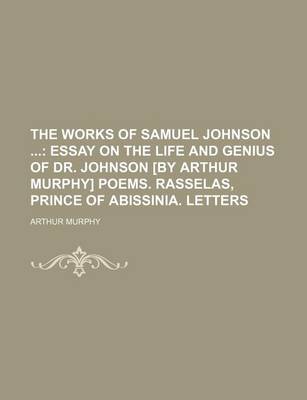 Book cover for The Works of Samuel Johnson (Volume 1); Essay on the Life and Genius of Dr. Johnson [By Arthur Murphy] Poems. Rasselas, Prince of Abissinia. Letters