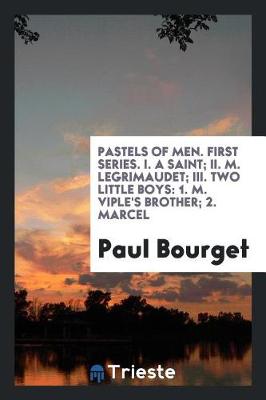 Book cover for Pastels of Men. First Series. I. a Saint; II. M. Legrimaudet; III. Two Little Boys