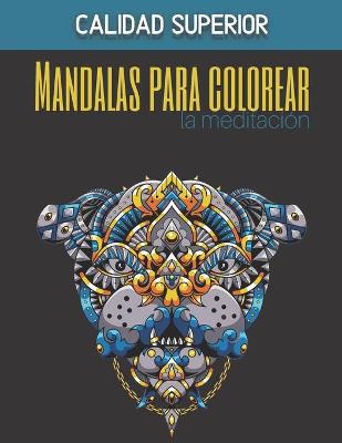 Cover of Mandalas para colorear la meditacion - Calidad superior