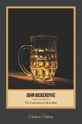 Cover of The Curiosities of Ale and Beer (Illustrated)