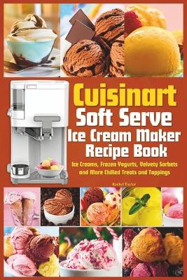 Book cover for Cuisinart Soft Serve Ice Cream Maker Recipe Book