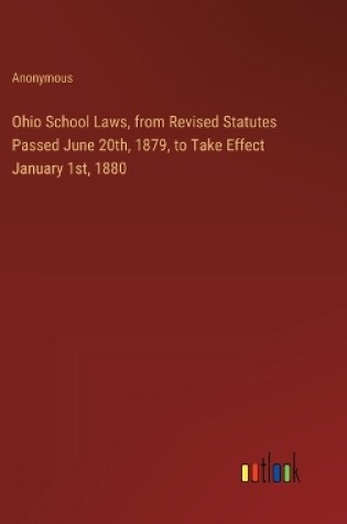 Cover of Ohio School Laws, from Revised Statutes Passed June 20th, 1879, to Take Effect January 1st, 1880
