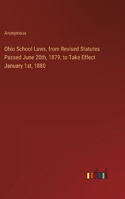 Book cover for Ohio School Laws, from Revised Statutes Passed June 20th, 1879, to Take Effect January 1st, 1880