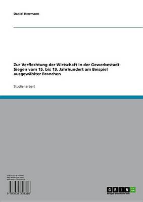 Book cover for Zur Verflechtung Der Wirtschaft in Der Gewerbestadt Siegen Vom 15. Bis 19. Jahrhundert Am Beispiel Ausgewahlter Branchen