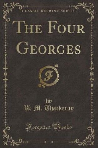 Cover of The Four Georges (Classic Reprint)