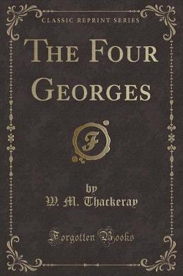 Book cover for The Four Georges (Classic Reprint)