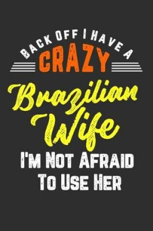 Cover of Back Off I Have A Crazy Brazilian Wife I'm Not Afraid To Use Her