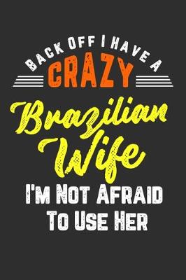 Book cover for Back Off I Have A Crazy Brazilian Wife I'm Not Afraid To Use Her