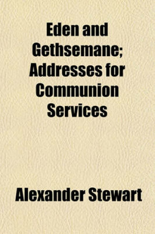 Cover of Eden and Gethsemane; Addresses for Communion Services