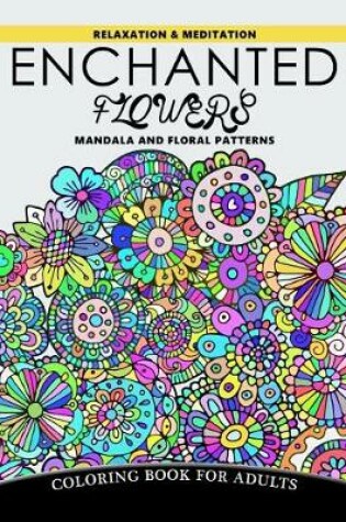 Cover of Enchanted Flowers Mandala and Floral Patterns